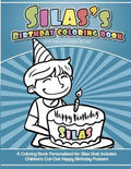 Silas' Birthday Coloring Book Kids Personalized Books: A Coloring Book Personalized for Silas that includes Children's Cut Out Happy Birthday Posters - Paperback