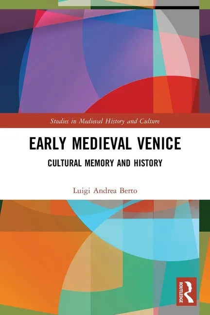 Early Medieval Venice: Cultural Memory and History - Paperback