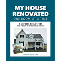 My House Renovated One Room At a Time: A Six-Week Bible Study What It Means to be Remodeled in Christ - Paperback