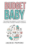 Budget Baby: The Expecting Parents' 5-Step Guide to Stress-Free & Budget-Friendly Planning - Paperback