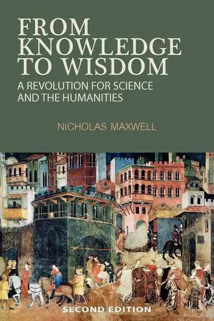 From Knowledge to Wisdom: A Revolution for Science and the Humanities - Paperback