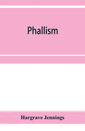 Phallism: a description of the worship of lingam-yoni in various parts of the world, and in different ages, with an account of a - Paperback