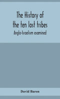 The history of the ten lost tribes; Anglo-Israelism examined - Hardcover
