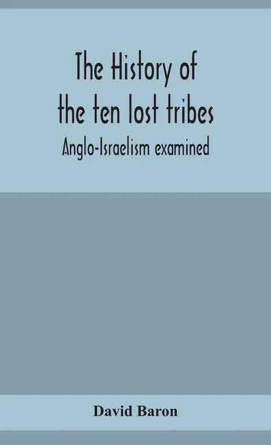 The history of the ten lost tribes; Anglo-Israelism examined - Hardcover