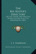 The Bee-Keeper's Directory: Or The Theory And Practice Of Bee Culture In All Its Departments (1861) - Paperback