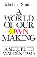 A World of Our Own Making: A Sequel to Walden Two - Paperback