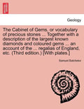 The Cabinet of Gems, or Vocabulary of Precious Stones ... Together with a Description of the Largest Known Diamonds and Coloured Gems ... an Account o - Paperback