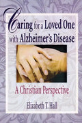 Caring for a Loved One with Alzheimer's Disease: A Christian Perspective - Paperback