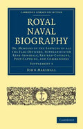 Royal Naval Biography Supplement: Or, Memoirs of the Services of All the Flag-Officers, Superannuated Rear-Admirals, Retired-Captains, Post-Captains, - Paperback