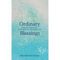 Ordinary Blessings: Prayers, Poems, and Meditations for Everyday Life - Hardcover