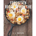 Forgotten Recipes From The Old South: Main Dishes, Breads & Desserts! - Paperback
