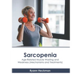 Sarcopenia: Age-Related Muscle Wasting and Weakness (Mechanisms and Treatments) - Hardcover