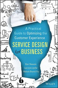 Service Design for Business: A Practical Guide to Optimizing the Customer Experience - Hardcover