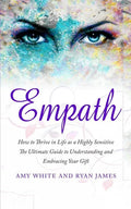 Empath: How to Thrive in Life as a Highly Sensitive - The Ultimate Guide to Understanding and Embracing Your Gift (Empath Series) (Volume 1) - Paperback