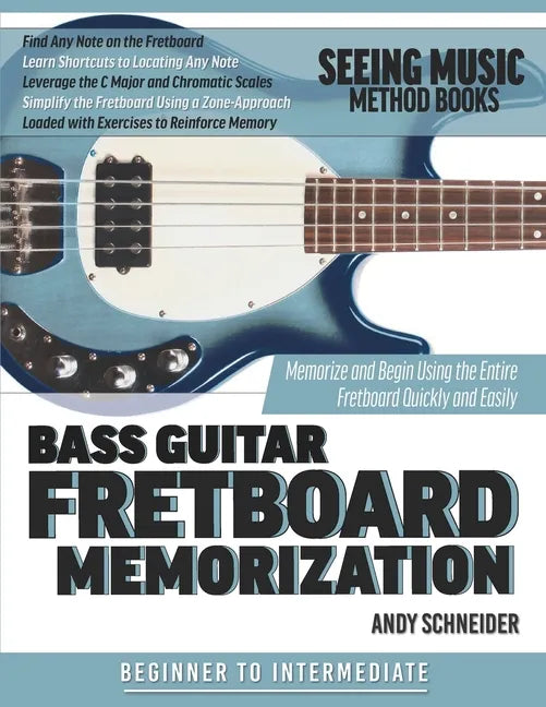 Bass Guitar Fretboard Memorization: Memorize and Begin Using the Entire Fretboard Quickly and Easily - Paperback