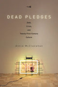 Dead Pledges: Debt, Crisis, and Twenty-First-Century Culture - Paperback