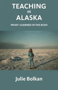 Teaching in Alaska: What I Learned in the Bush - Paperback