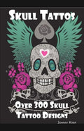 Skull Tattoos: Skull Tattoo Designs, Ideas and Pictures Including Tribal, Butterfly, Flaming, Dragon, Cartoon and Many Other Skull de - Paperback
