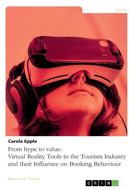 From hype to value. Virtual Reality Tools in the Tourism Industry and their Influence on Booking Behaviour - Paperback