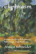 Ekphrasm: Poems on French Painters, Paintings, and Natures - Paperback
