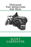 Dogman The Monsters Are Real - Paperback