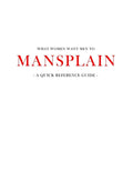 What women want men to MANSPLAIN: A quick reference guide - Paperback