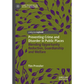 Preventing Crime and Disorder in Public Places: Blending Opportunity Reduction, Guardianship and Welfare - Hardcover
