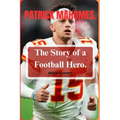 Patrick Mahomes: The Story of a Football Hero. - Paperback