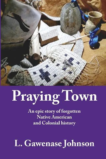 Praying Town: An epic story of forgotten Native American and Colonial history - Paperback