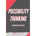 Possibility Thinking: The Road Map to Success - Paperback