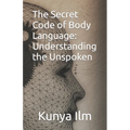 The Secret Code of Body Language: Understanding the Unspoken - Paperback