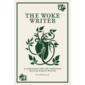The Woke Writer A Companion For The Conscious Muslim Woman Writer - Paperback