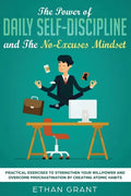 The Power of Daily Self-Discipline and The No-Excuses Mindset: Practical Exercises to Strengthen Your Willpower and Overcome Procrastination by Creati - Paperback