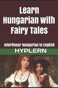 Learn Hungarian with Fairy Tales: Interlinear Hungarian to English - Paperback
