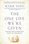 The One Life We're Given: Finding the Wisdom That Waits in Your Heart - Paperback
