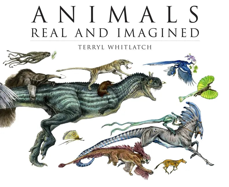 Animals Real and Imagined: The Fantasy of What Is and What Might Be - Paperback