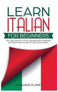 Learn Italian for Beginners: Fast and fun way to study language with grammar, dictionary and Italian tips. Ciao, Grazie, Prego. - Hardcover