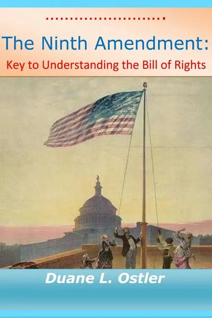 The Ninth Amendment: Key to Understanding the Bill of Rights - Paperback