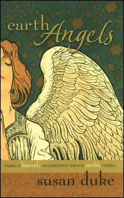 Earth Angels: Stories of Heavenly Encouragement Through Earthly Vessels - Paperback