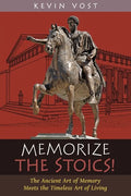 Memorize the Stoics!: The Ancient Art of Memory Meets the Timeless Art of Living - Paperback