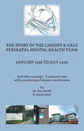 The Story of the Cardiff and Vale Perinatal Mental Health Team January 1998 - July 2020: And Other Musings - a personal view with a smattering of dive - Paperback