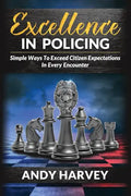 Excellence in Policing: Simple Ways to Exceed Citizen Expectations in Every Encounter - Paperback