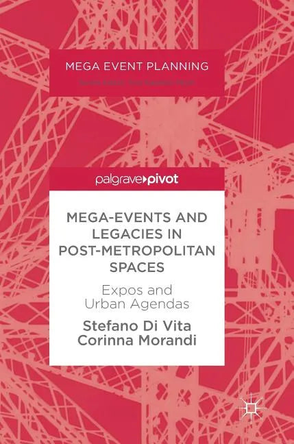 Mega-Events and Legacies in Post-Metropolitan Spaces: Expos and Urban Agendas - Hardcover