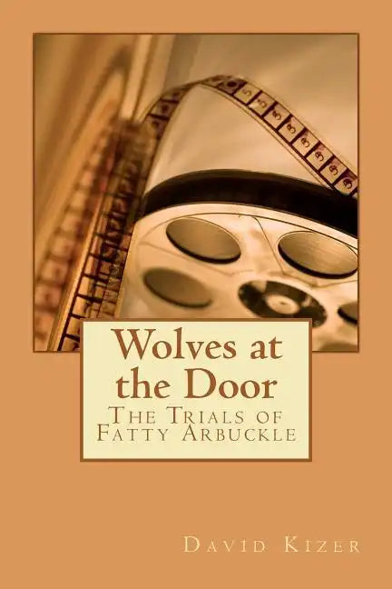 Wolves at the Door: The Trials of Fatty Arbuckle - Paperback