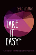 Take it Easy: And More Tips for the Dedicated Improviser - Paperback