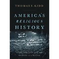 America's Religious History: Faith, Politics, and the Shaping of a Nation - Hardcover