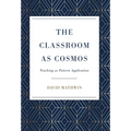 The Classroom as Cosmos: Teaching as Pattern Application - Hardcover