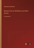 Mosses from an Old Manse, and Other Stories: in large print - Paperback