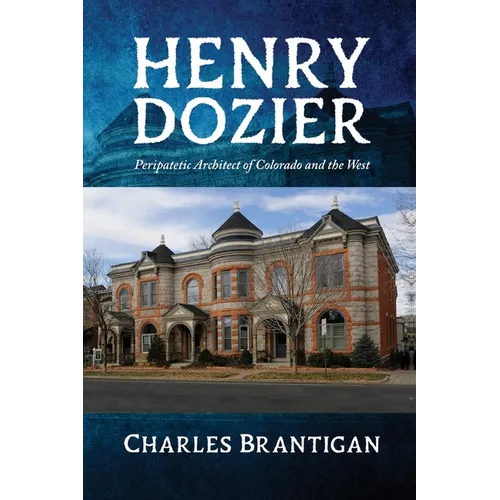 Henry Dozier: Peripatetic Architect of Colorado and the West - Paperback