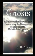 Gnosis a Philosophical Psychology Concerning the Emergence of Individuated Holistic Intelligence - Paperback